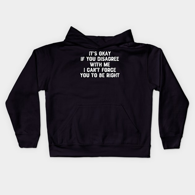 It's Okay If You Disagree With Me Kids Hoodie by Yyoussef101